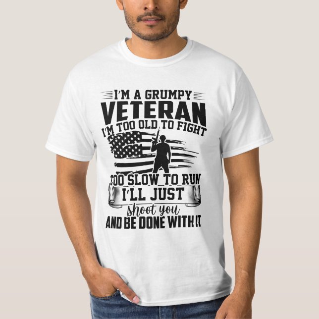 I'M A GRUMPY VETERAN I'M TOO OLD TO FIGHT .. T-Shirt (Front)