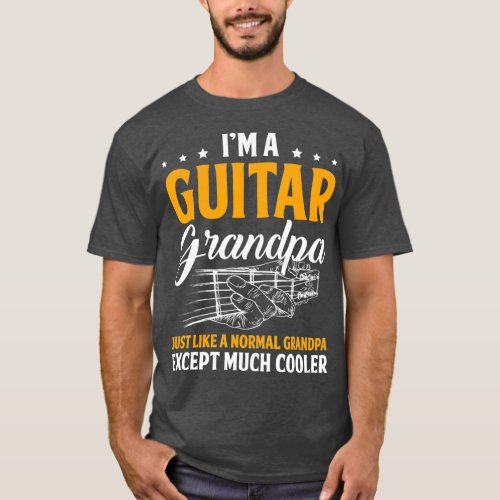 Im A Guitar Grandpa Normal Grandpa Except Cooler T_Shirt