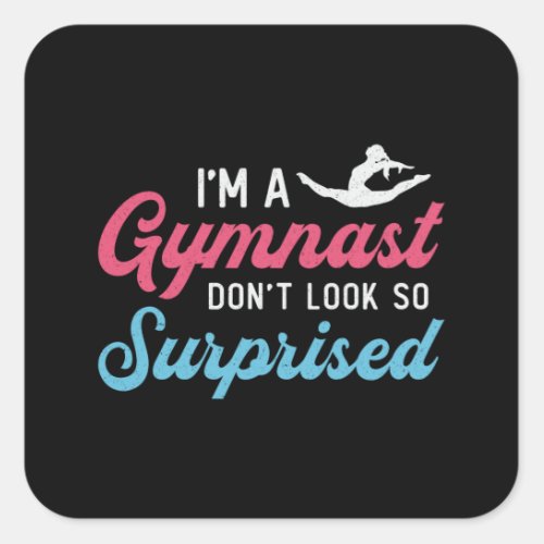 Im A Gymnast Dont Look So Surprised Gymnastics Square Sticker