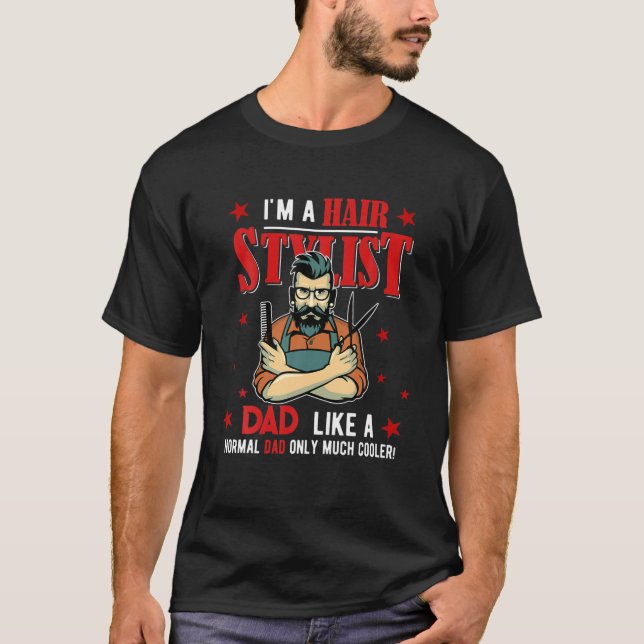 I'm A Hair Stylist Papa Funny Only Much Cooler Fat T-Shirt (Front)