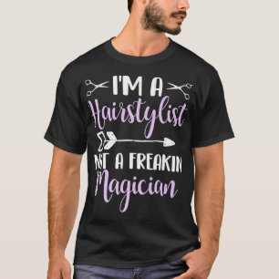 Im a hairstylist not a magician funny hairdresser  T-Shirt