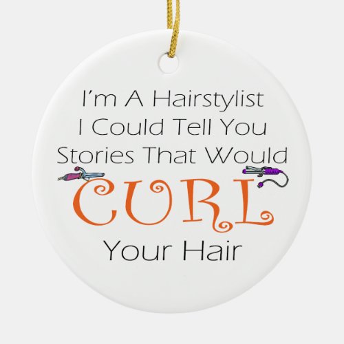 Im A Haistylist I Could Tell You Stories Ceramic Ornament