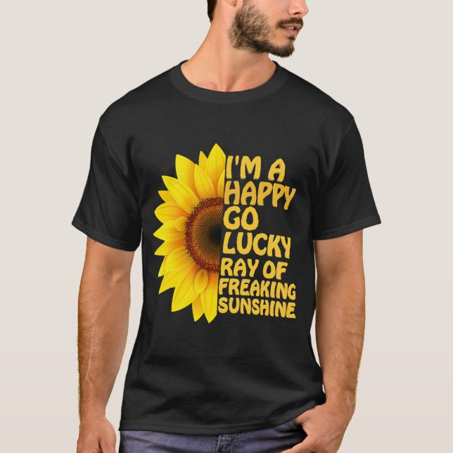 I'm A Happy Go Lucky Ray Of Freaking SunShine Sunf T-Shirt (Front)