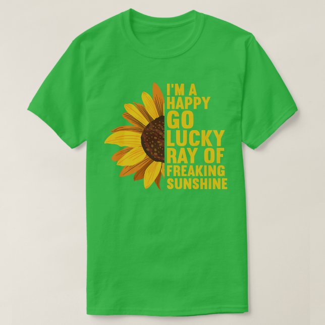 I'm A Happy Go Lucky Ray Of Freaking SunShine Sunf T-Shirt (Design Front)