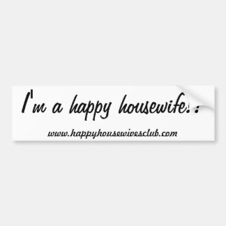 I'm a happy housewife!! Bumper sticker