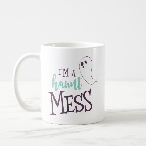 Im A Haunt Mess Halloween Coffee Mug