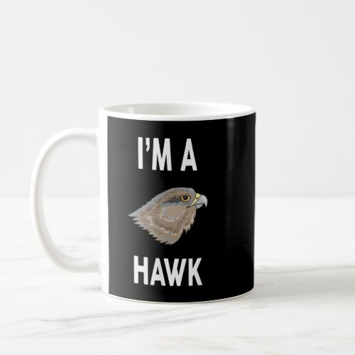 Im A HAWK Funny HAWK Coffee Mug