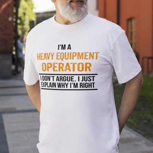 Im a Heavy Equipment Operator T_Shirt