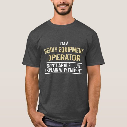 Im a Heavy Equipment Operator T_Shirt