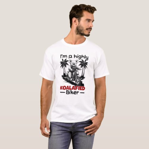 Im a highly koalafied biker T_Shirt