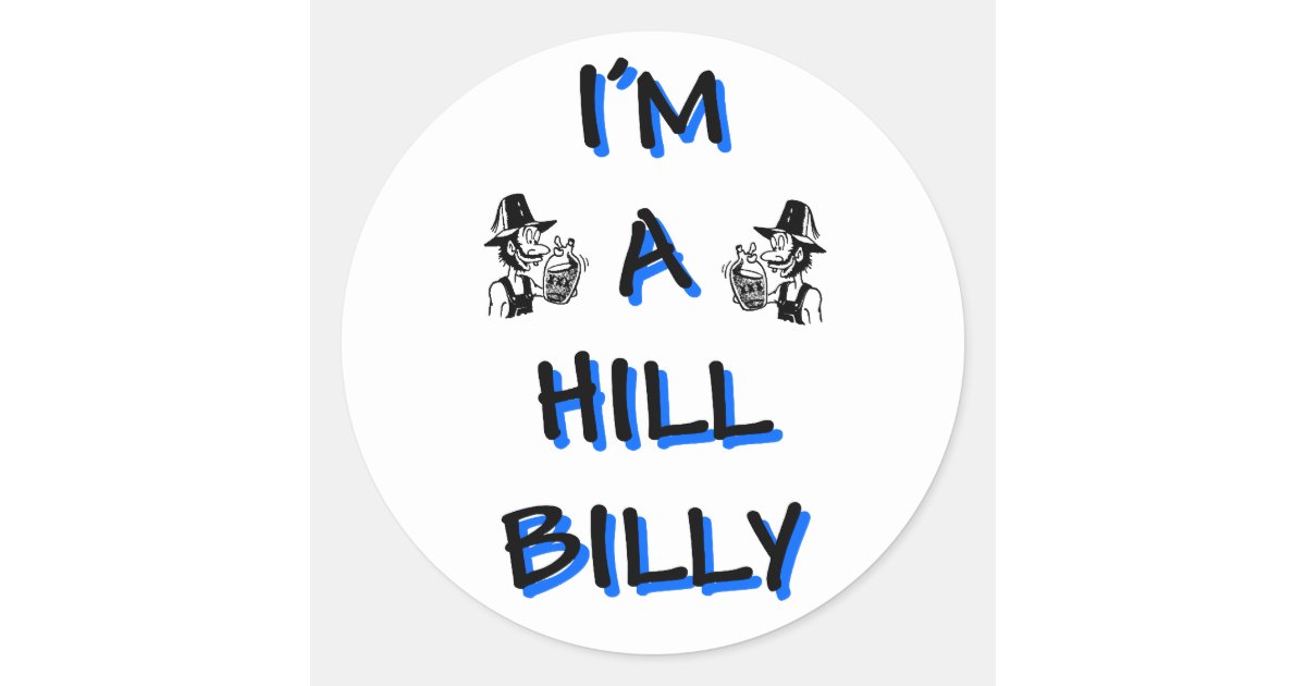 I'm a hillbilly classic round sticker | Zazzle