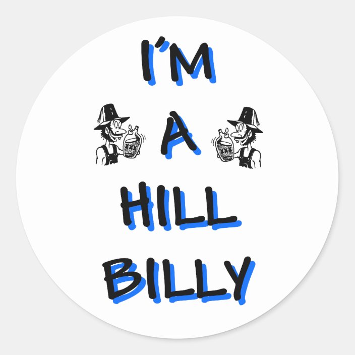 I'm a hillbilly classic round sticker | Zazzle.com