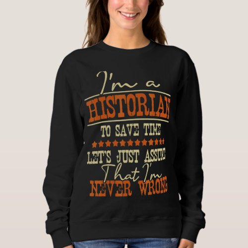 Im A Historian To Save Time  History  History Tea Sweatshirt