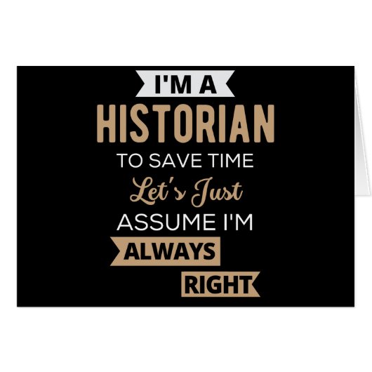 I'm A Historian To Save Time Let's Just Assume Cards (Front Horizontal)