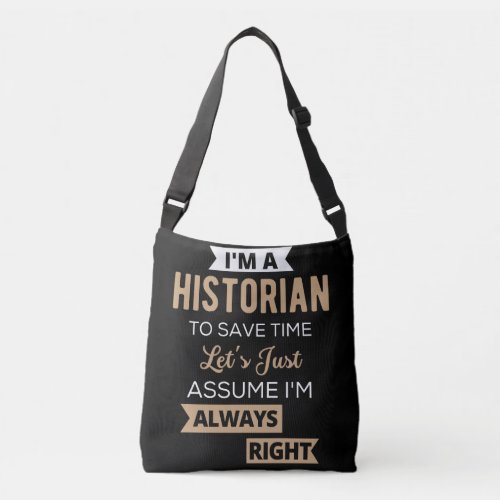 Im A Historian To Save Time Lets Just Assume Crossbody Bag