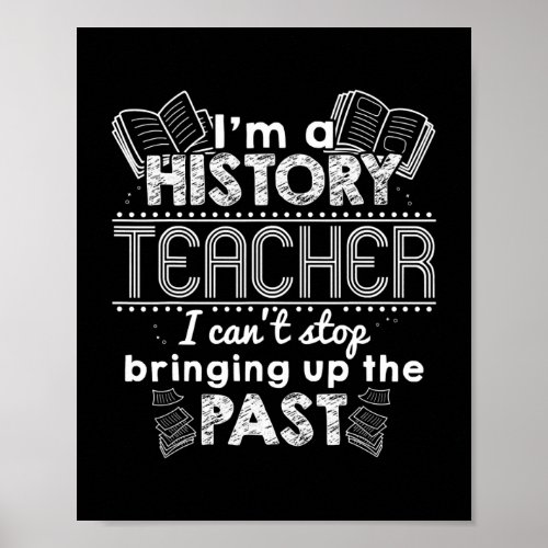 Im A History Teacher I Cant Stop Bringing Up Poster