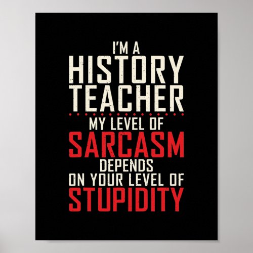 Im a History Teacher my level of Sarcasm depends Poster
