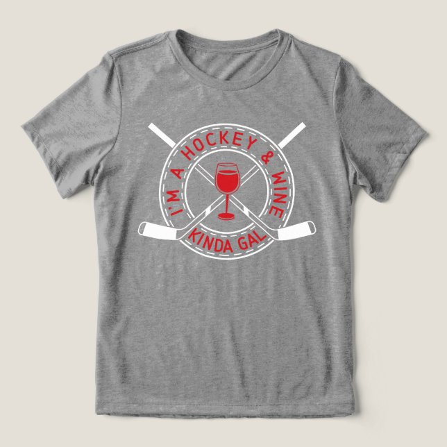 I'm A Hockey And Wine Kinda Gal T-Shirt Tri-Blend Shirt (Design Front)