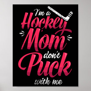 I'm A Hockey Mom Don't Puck With Me Ice Hockey Mom Poster