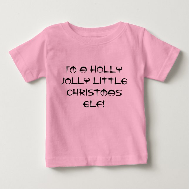 I'm a holly jolly litle Christmas elf! Baby T-Shirt (Front)