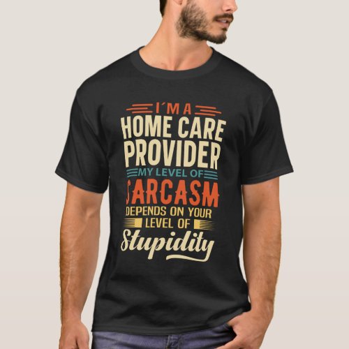 Im A Home Care Provider T_Shirt