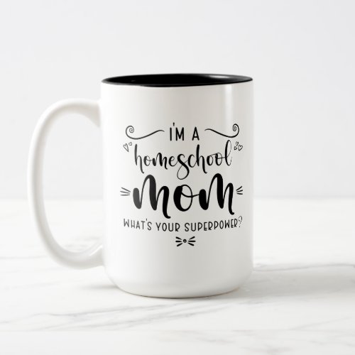 Im A Homeschool Mom Whats Your Superpower Two_Tone Coffee Mug
