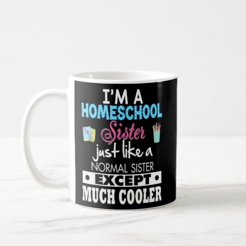 Im A Homeschool Sister Just Like Normal Except Mu Coffee Mug