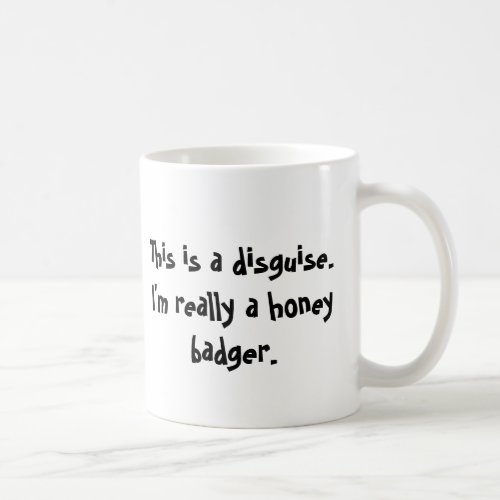 Im a honey badger coffee mug
