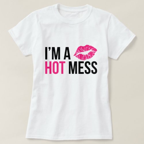 Im a Hot Mess T_Shirt