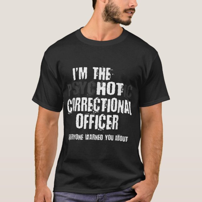 I'm A Hot Psychotic Correctional Officer Warning F T-Shirt (Front)