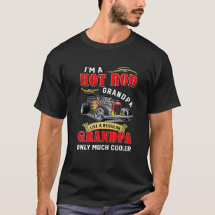 I'm A Hot Rod Grandpa Like A Regular Grandpa T-Shirt