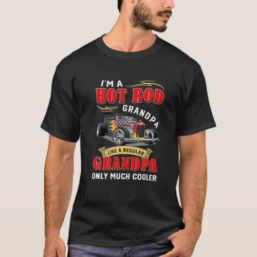 Im A Hot Rod Grandpa Like A Regular Grandpa T_Shirt