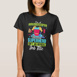 I'm A Housekeeper Housekeeping T-Shirt
