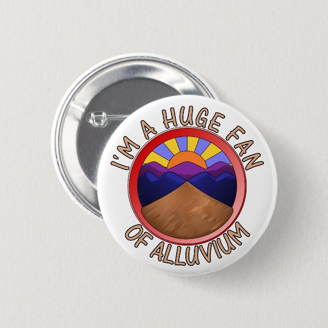 I'm a Huge Fan of Alluvium Geology Pun Button (Front & Back)