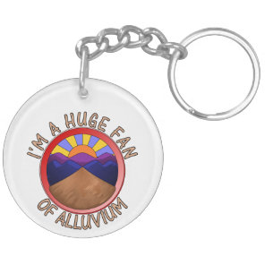 I'm a Huge Fan of Alluvium Geology Pun Keychain