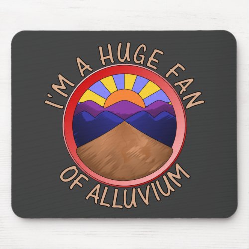 Im a Huge Fan of Alluvium Geology Pun Mouse Pad