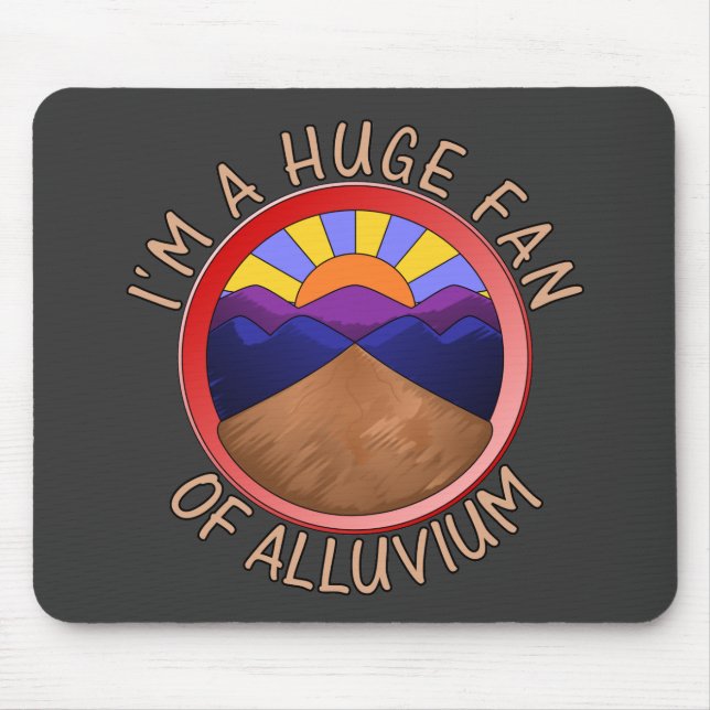 I'm a Huge Fan of Alluvium Geology Pun Mouse Pad (Front)