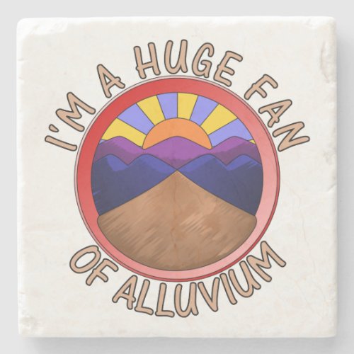 Im a Huge Fan of Alluvium Geology Pun Stone Coaster