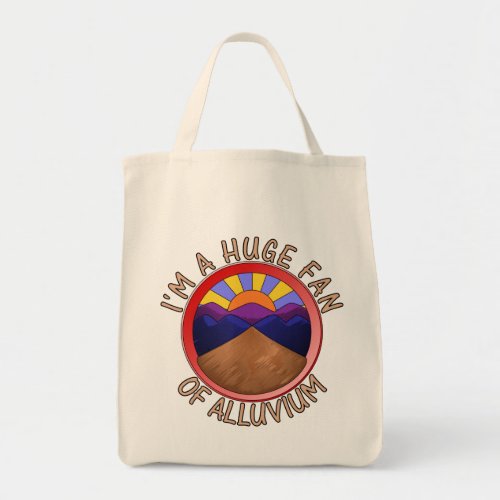 Im a Huge Fan of Alluvium Geology Pun Tote Bag