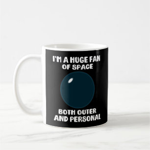 I'm A Huge Fan Of Space Both Outer and Personal Coffee Mug