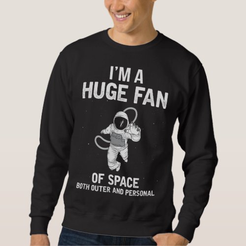Im A Huge Fan Of Space Both Outer And Personal Sweatshirt