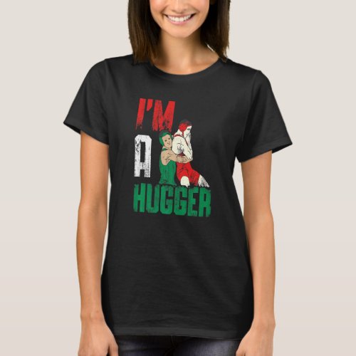 Im A Hugger Wrestler Quote T_Shirt