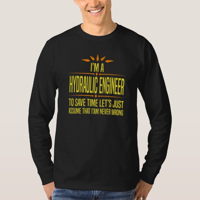 Im a Hydraulic Engineer   T-Shirt (Front)