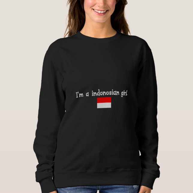 I'm a indonesian girl sweatshirt (Front)