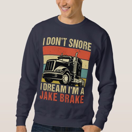 Im A Jake Brake Funny Truck lover Trucking Retro Sweatshirt