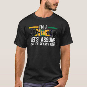 I'm a Jamaican let's assume Jamaican Jamaica T-Shirt