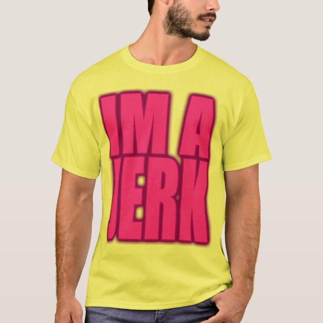 IM A JERK jerkin jerking jerk dance T-Shirt (Front)