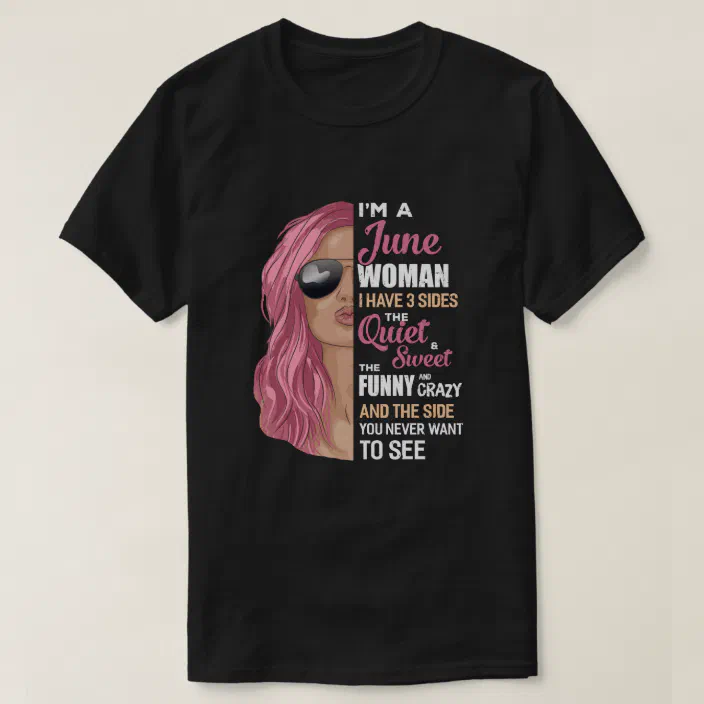 Personalized June Woman I Have 3 Sides And The Side You Never Want To See June Birthday Shirt Black Women Birthday June Girl 2262557