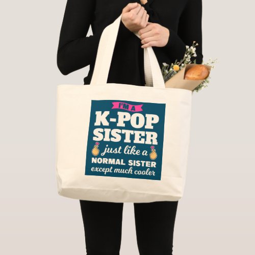 Im a k pop sister k pop merchandise  large tote bag