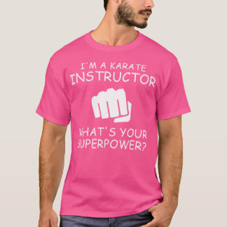 I'M A Karate Instructor T Shirt